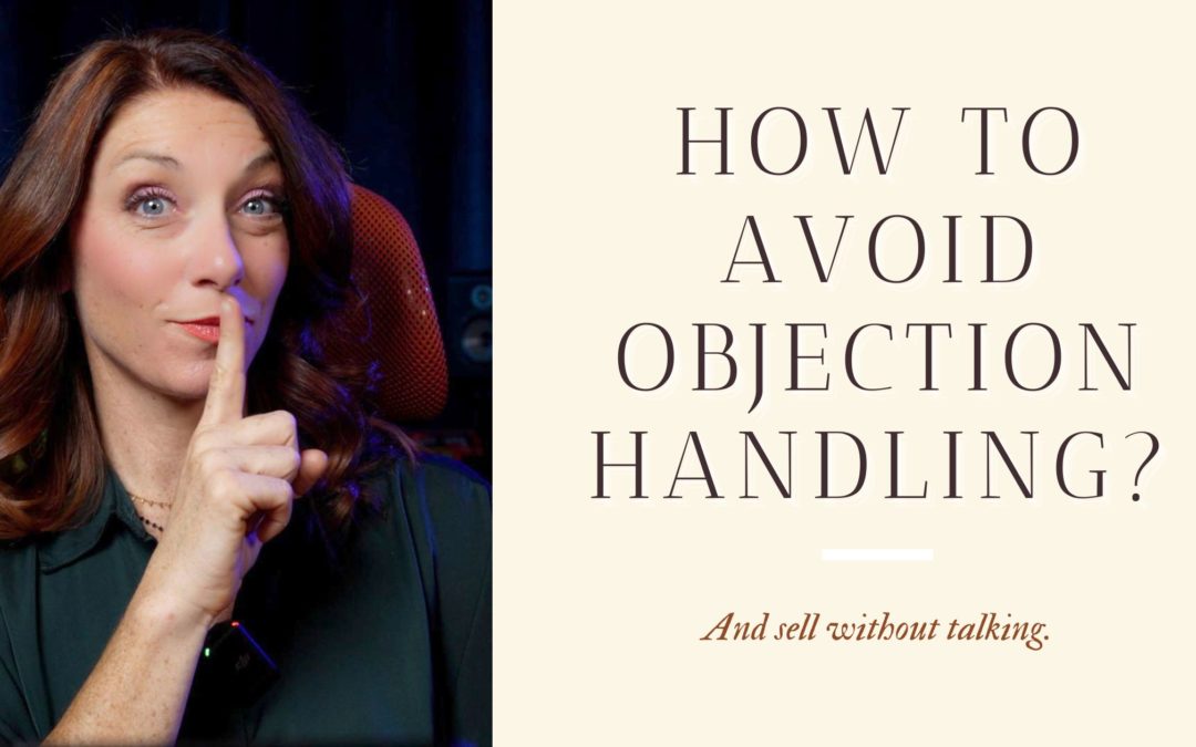How to Avoid Objection Handling & Sell Without Talking?
