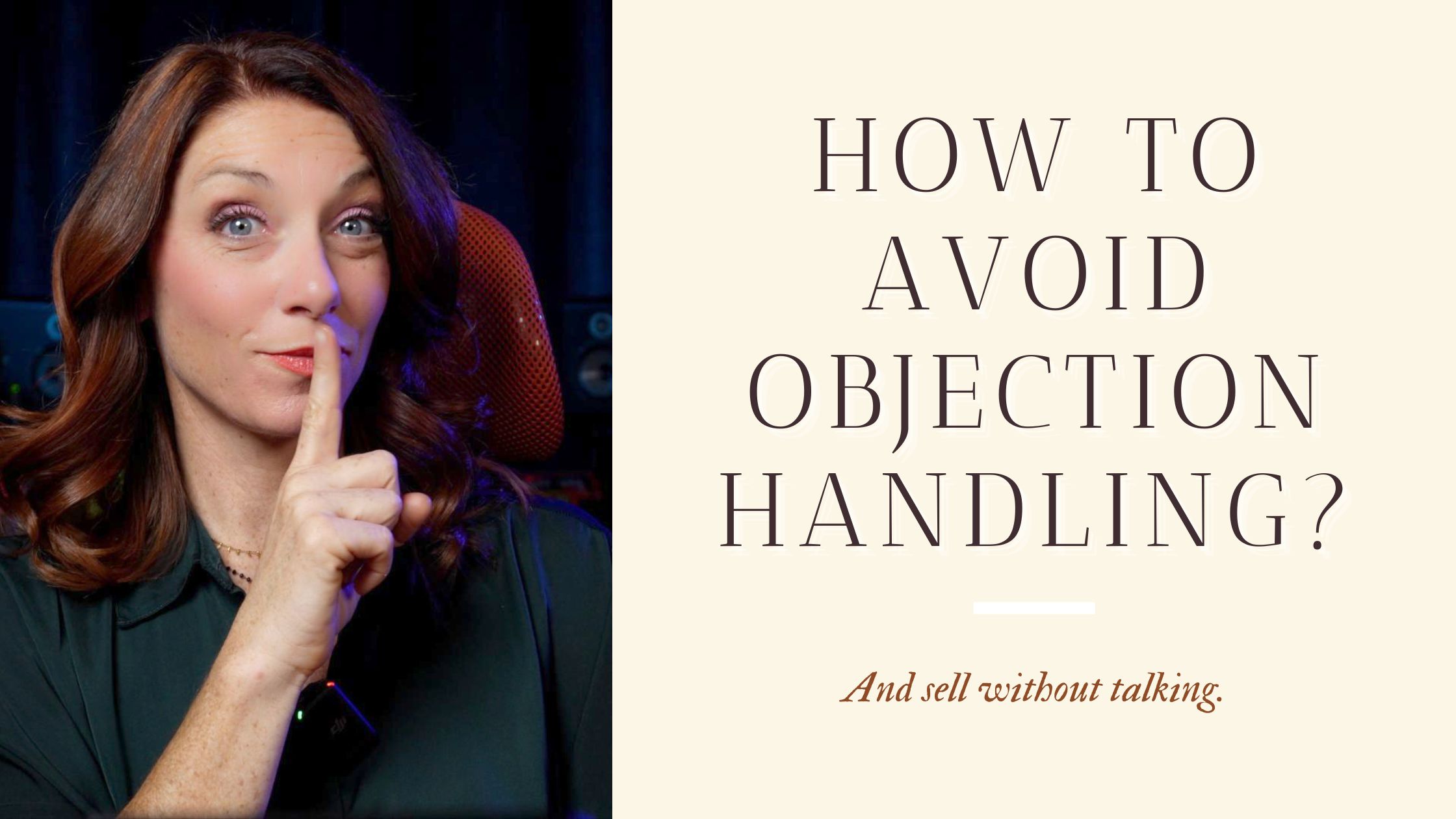 How to Avoid Objection Handling? And sell without talking.